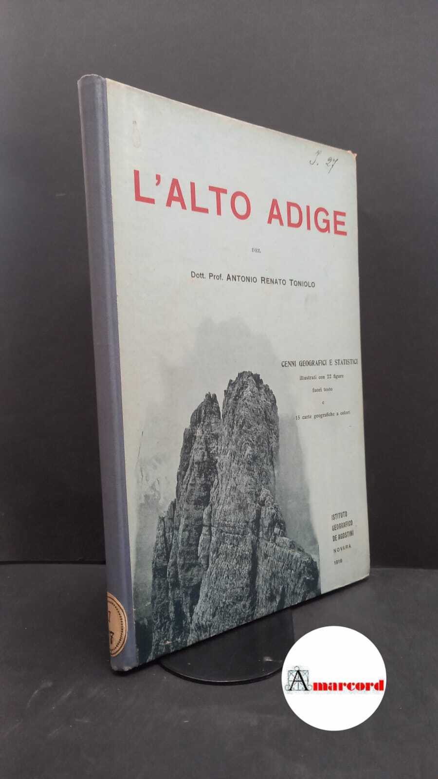 Toniolo, Antonio Renato. L'Alto Adige : cenni geografici e statistici. …