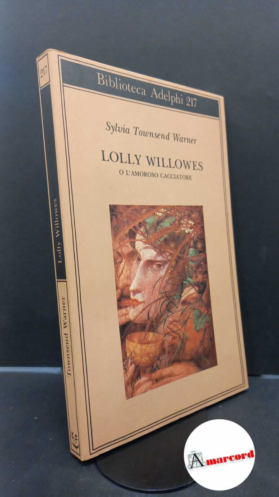 Townsens Warner Sylvia. Lolly Willowes o l'amoroso cacciatore. Adelphi. 1990 …