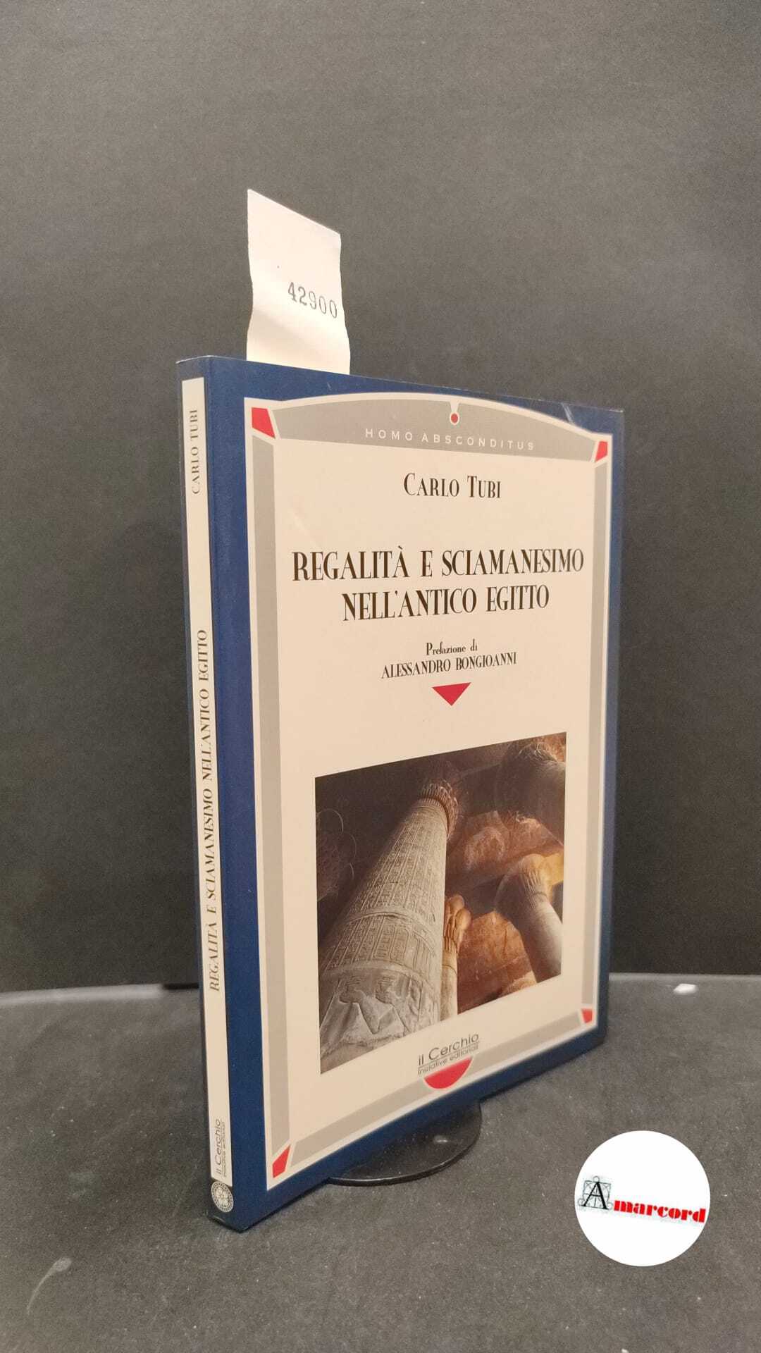 Tubi, Carlo. Regalità e sciamanesimo nell'antico Egitto Rimini Il cerchio, …