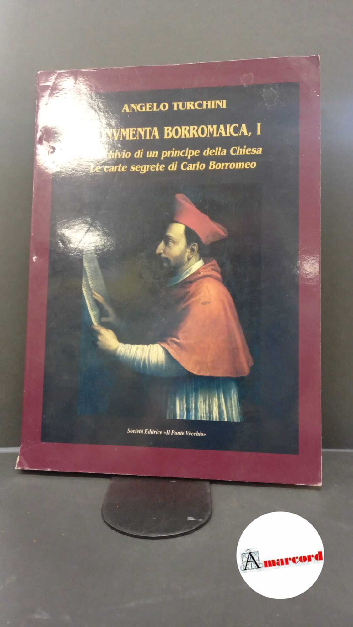 Turchini, Angelo. 1: L'archivio di un principe della Chiesa, le …