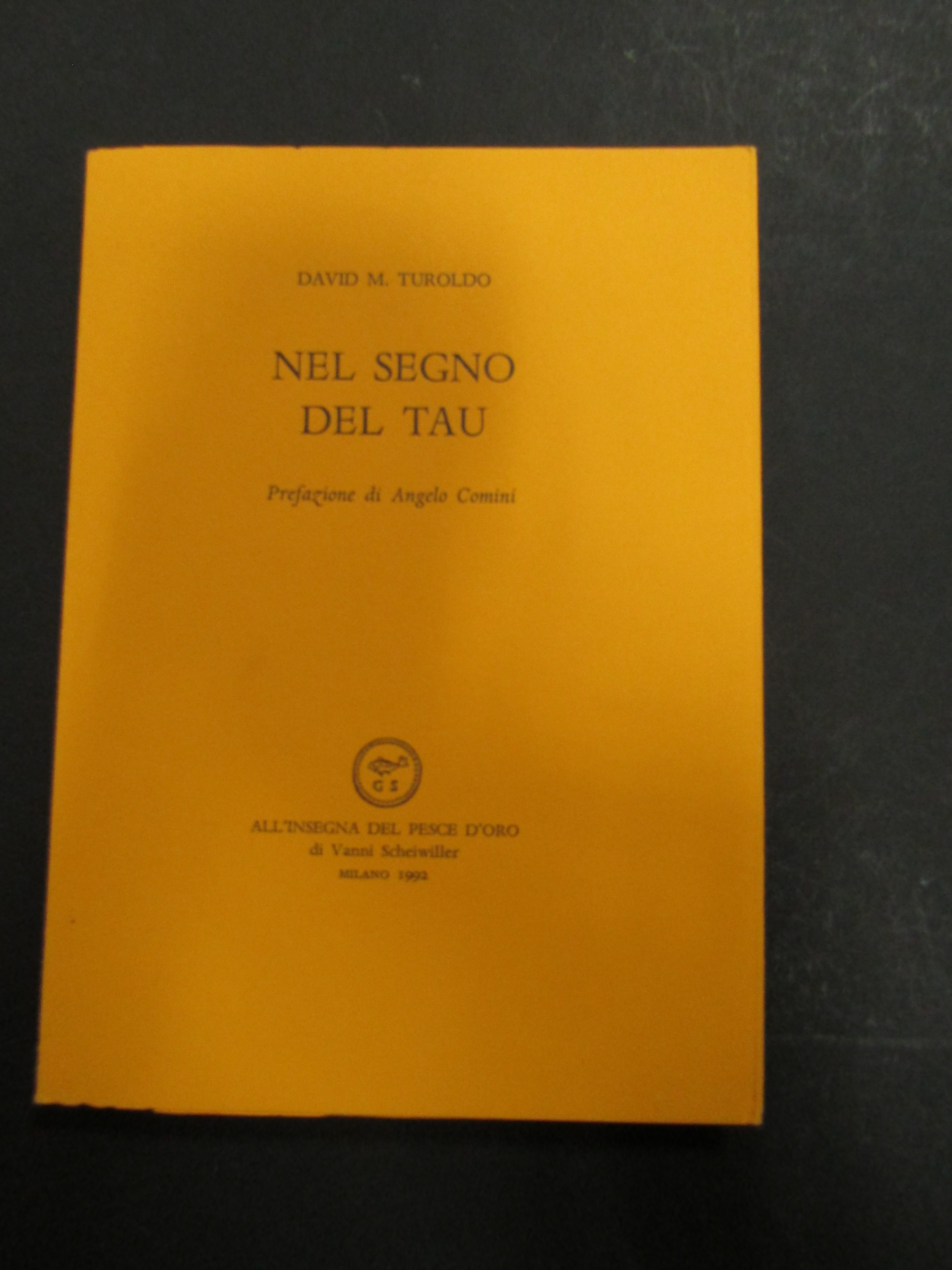 Turoldo David M. Nel segno del Tau. Scheiwiller - All'insegna …