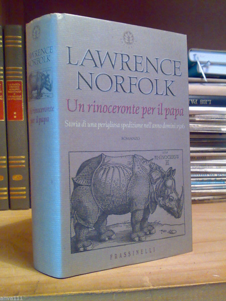 UN RINOCERONTE PER IL PAPA. UNA PERIGLIOSA SPEDIZIONE NELL' ANNO …