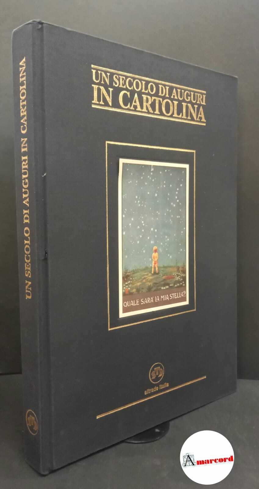 Un secolo di auguri in cartolina Pisa Sitrade Italia, 1999