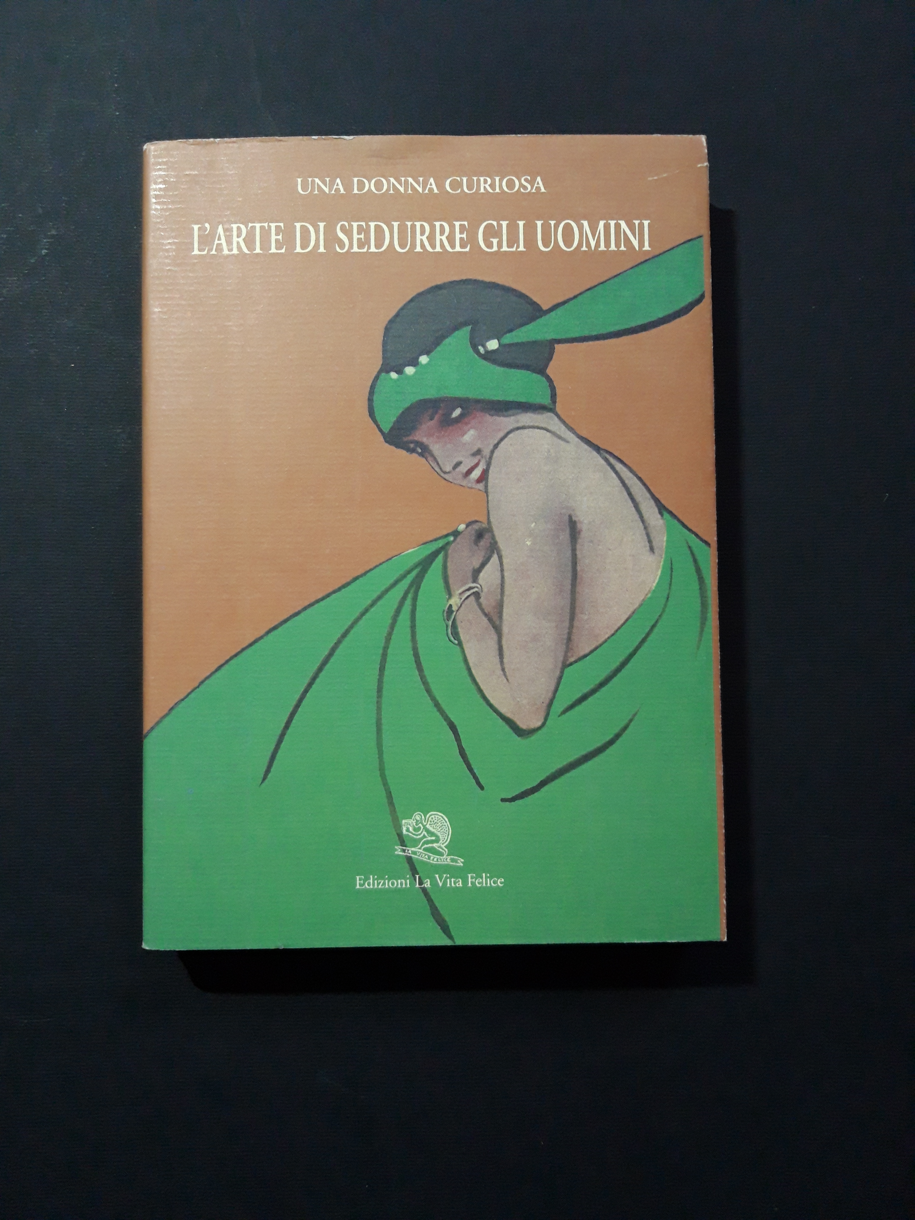 Una donna curiosa (pseudonimo). L'arte di sedurre gli uomini. La …