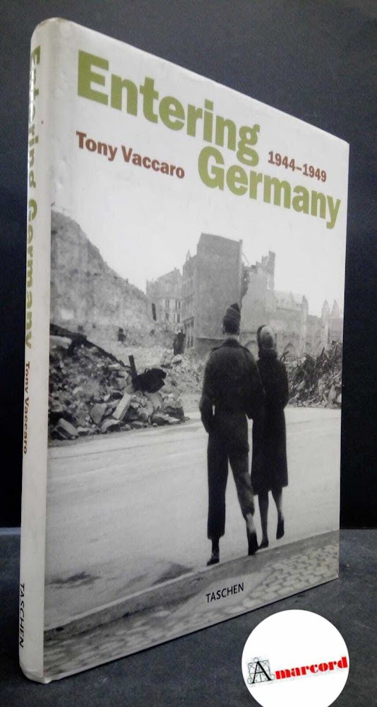 Vaccaro, Tony. Entering Germany, 1944-1949 Köln [etc.! Taschen, 2001