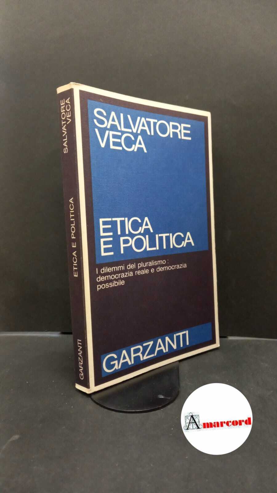 Veca, Salvatore. Etica e politica Milano Garzanti, 1989