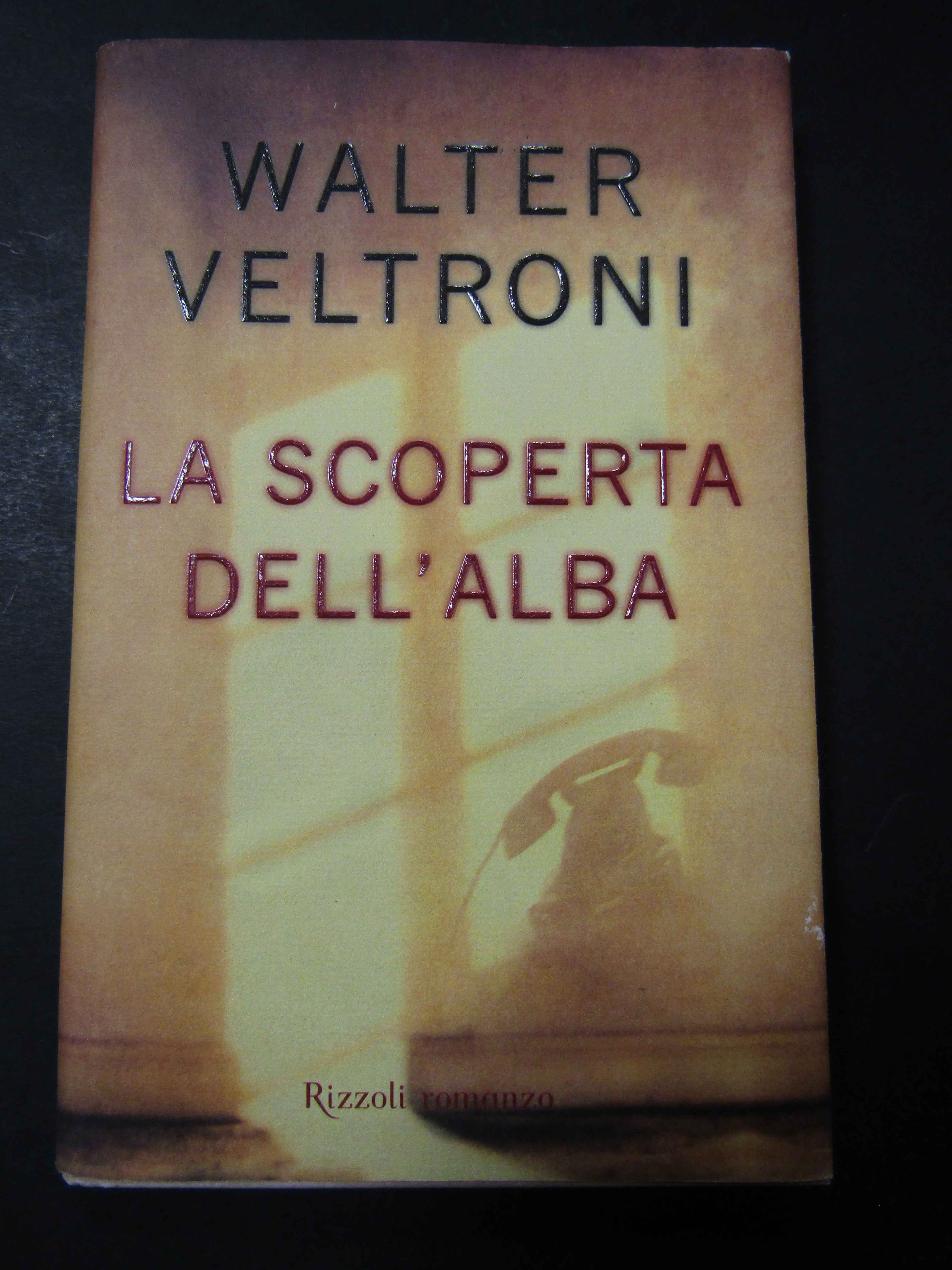 Veltroni Walter. La scoperta dell'alba. Rizzoli. 2006-I