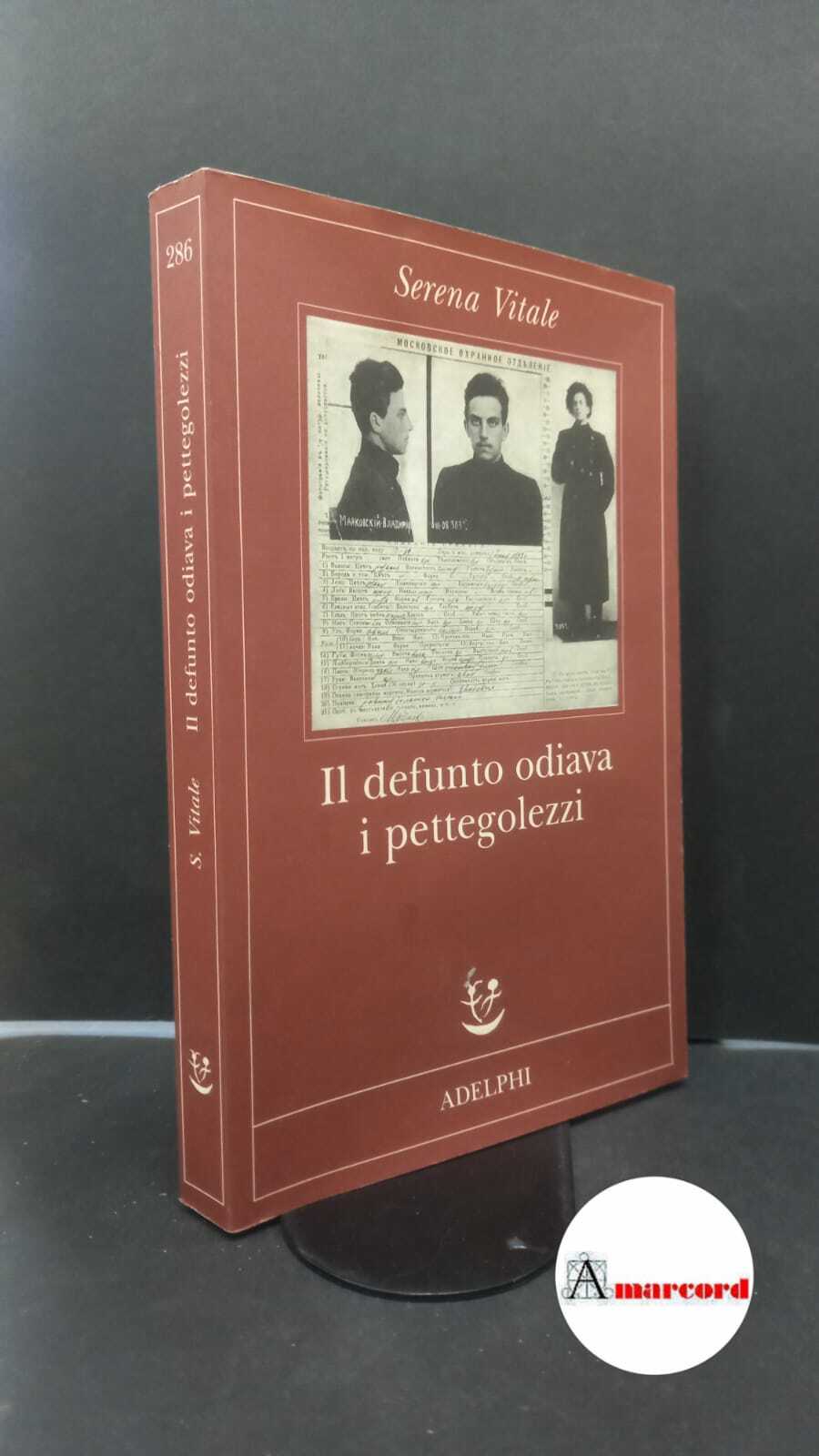 Vitale Serena. Il defunto odiava i pettegolezzi. Adelphi. 2015