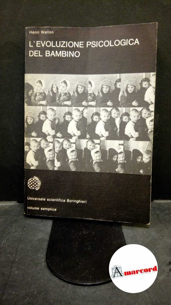 Wallon, Henri. , and Venturini, Maria. �L'�evoluzione psicologica del bambino …