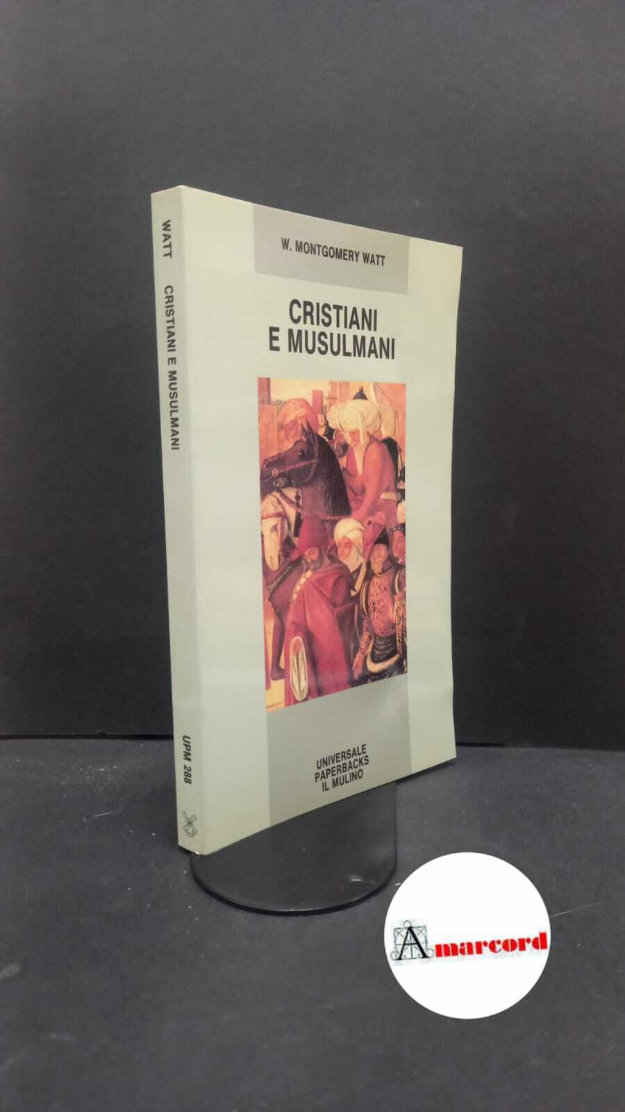 Watt, William Montgomery. Cristiani e musulmani Bologna Il mulino, 1994