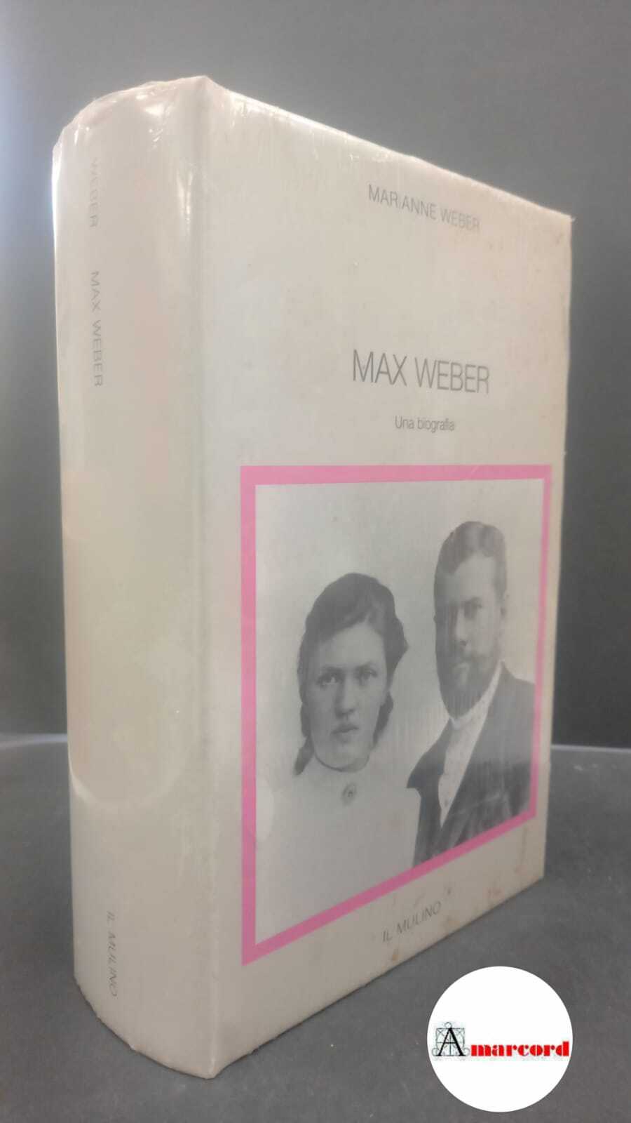 Weber, Marianne. Max Weber : una biografia. Bologna Il mulino, …