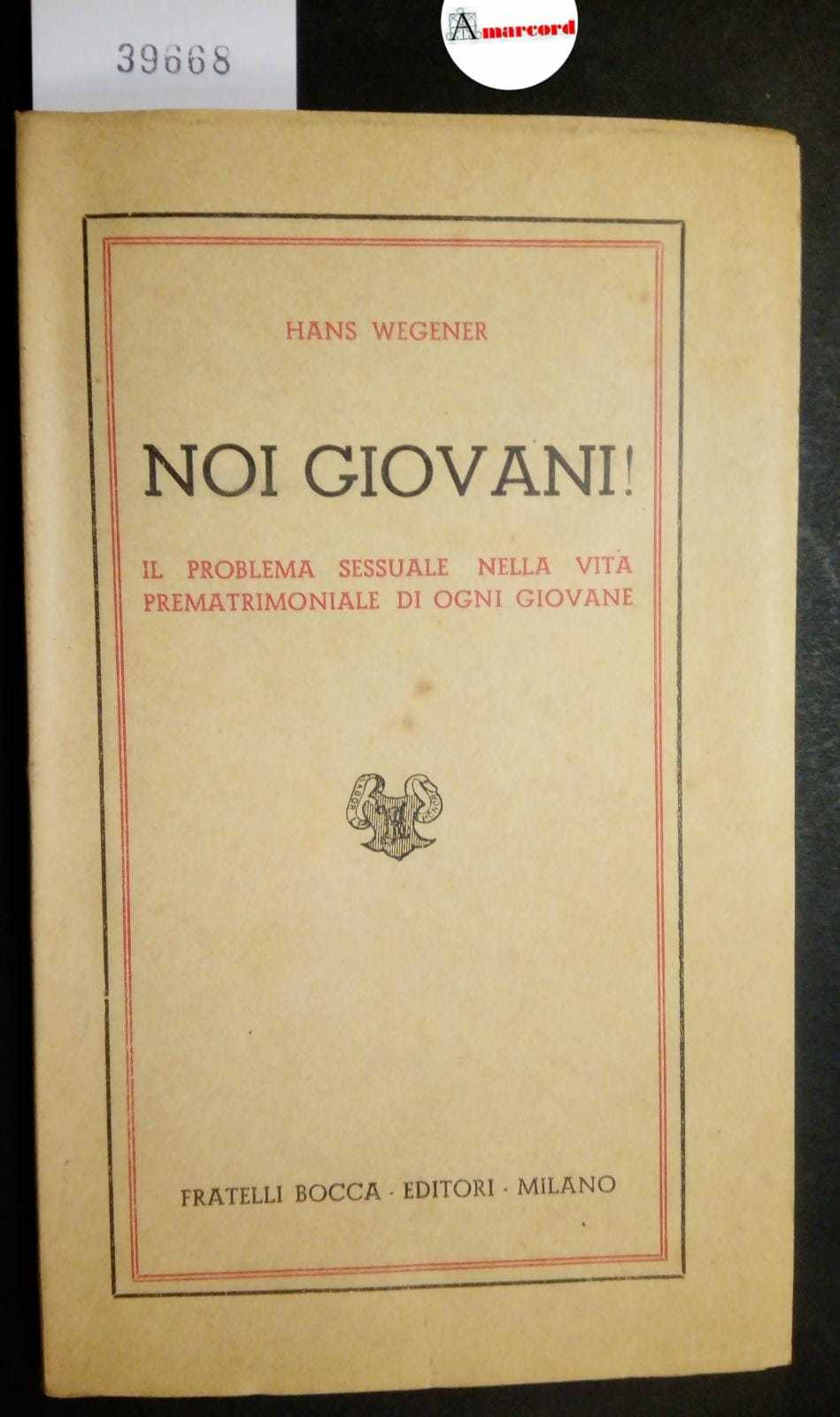 Wegener Hans, Noi giovani! Il problema sessuale nella vita prematrimoniale …