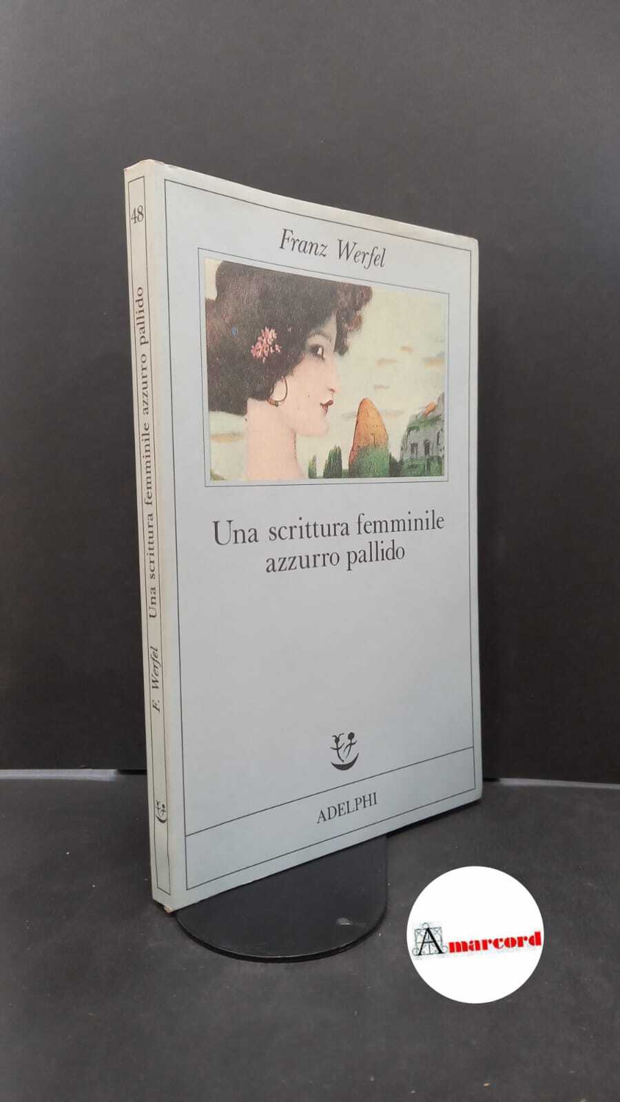 Werfel Franz. Una scrittura femminile azzurro pallido. Adelphi 1991.