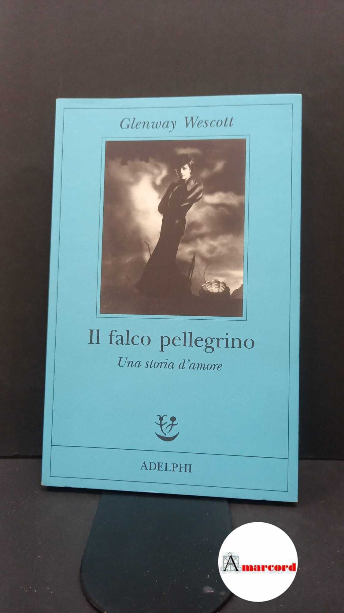 Wescott, Glenway. Il falco pellegrino : una storia d'amore. Milano …