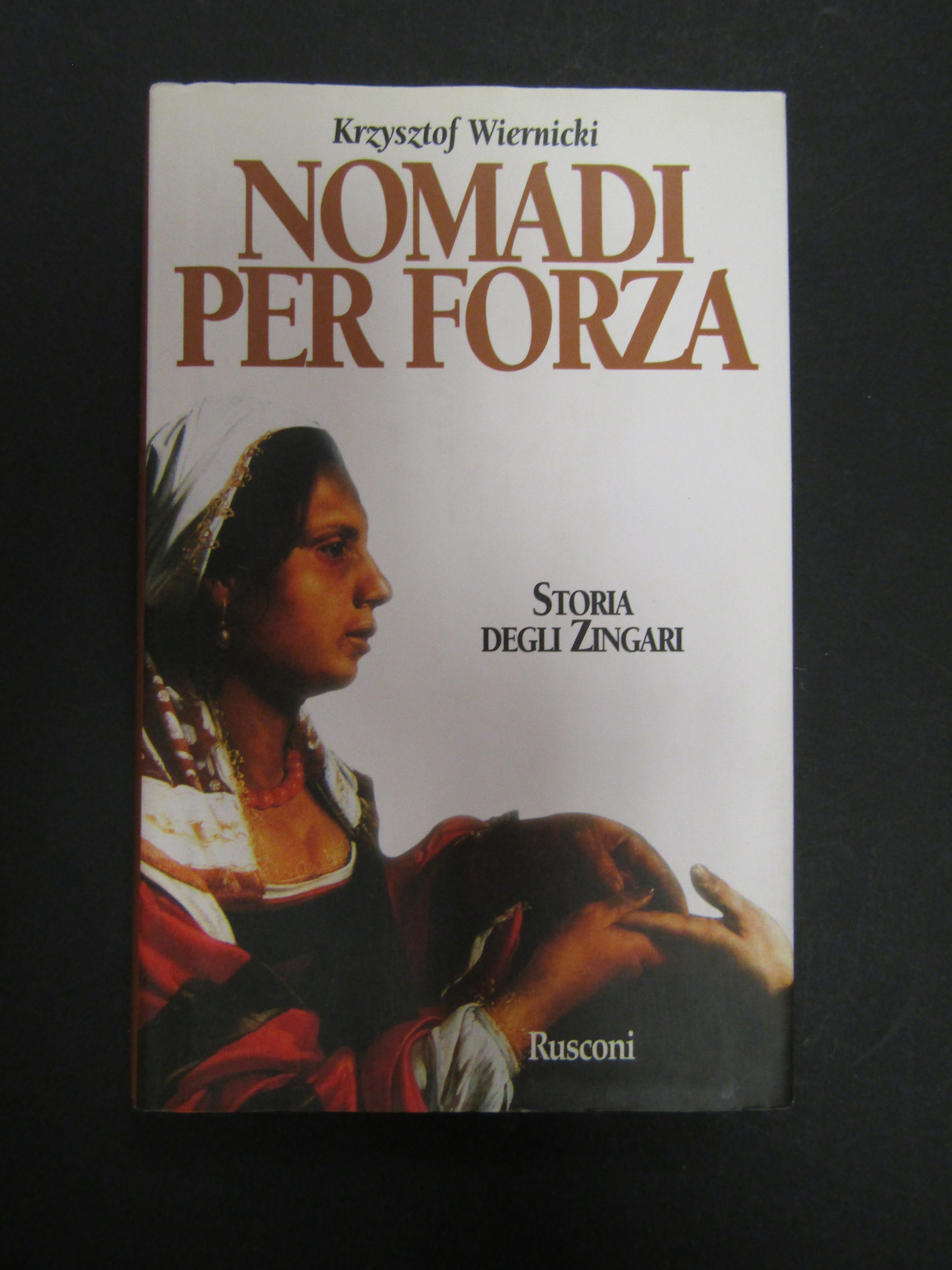 Wiernicki Krzysztof. Nomadi per forza. Storia degli zingari. Rusconi. 1997-I