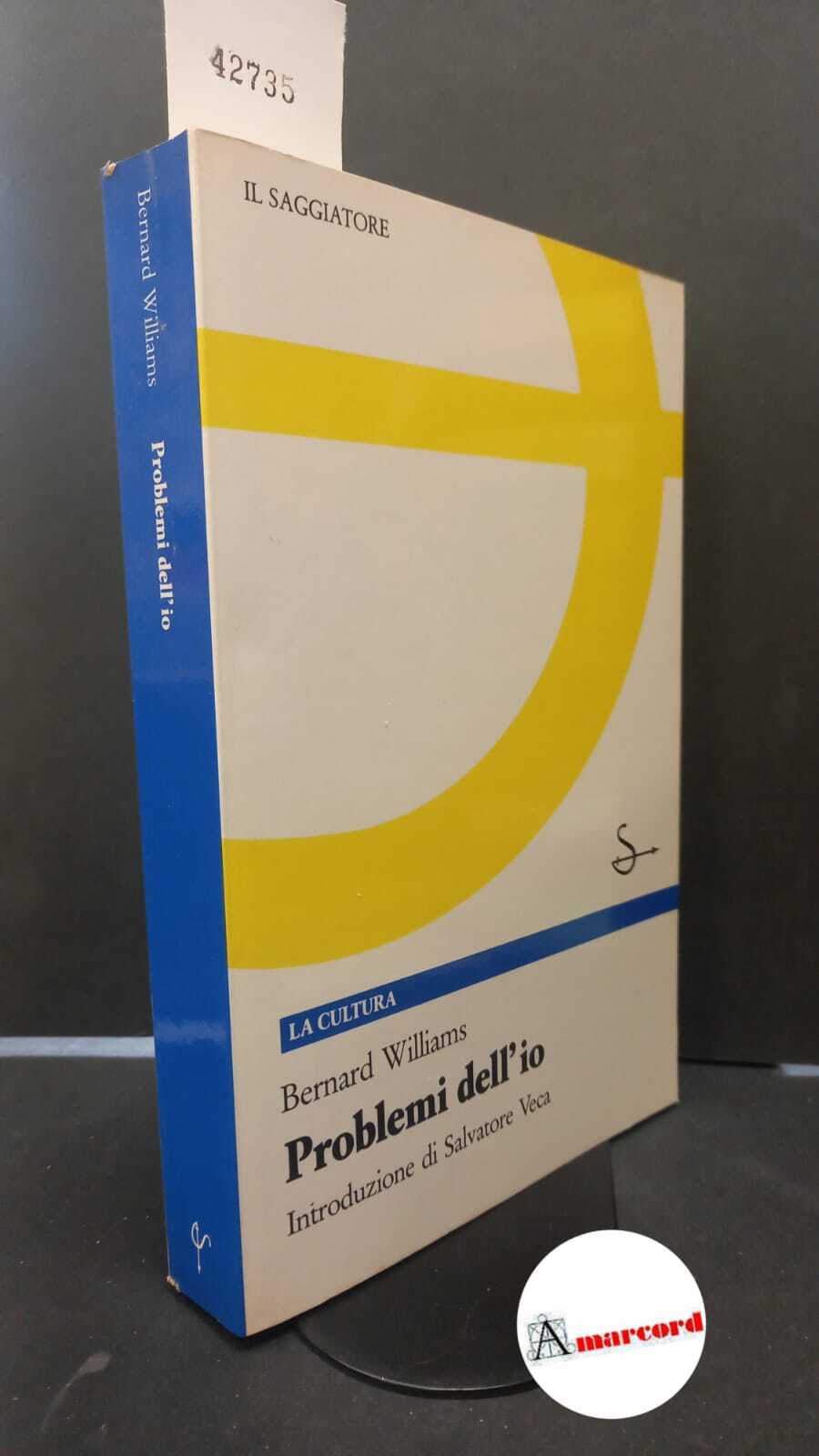 Williams, Bernard. , and Veca, Salvatore. Problemi dell'io [Milano] Il …
