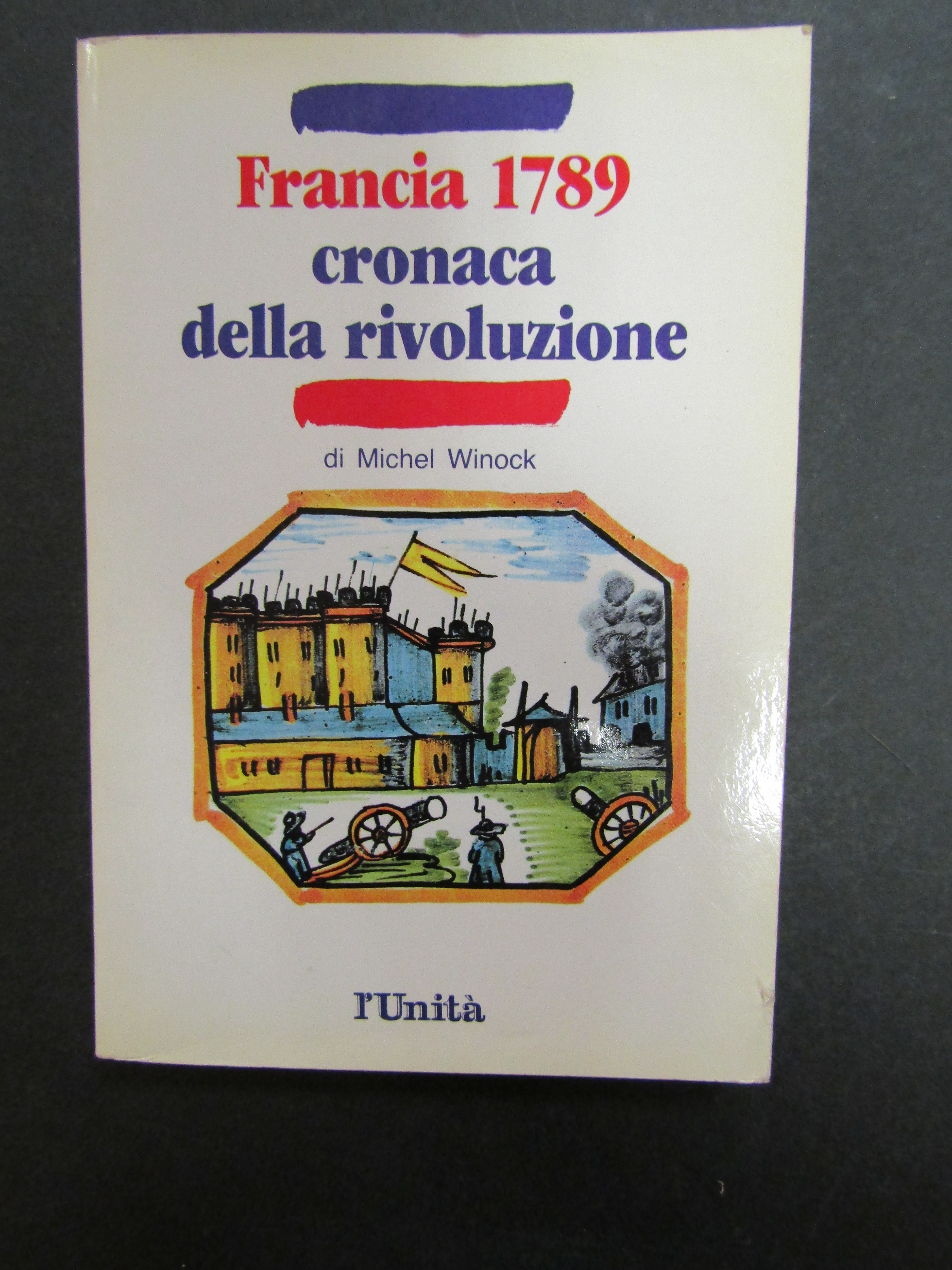 Winock Michael. Francia 1789 cronaca della rivoluzione. l'Unità. 1988