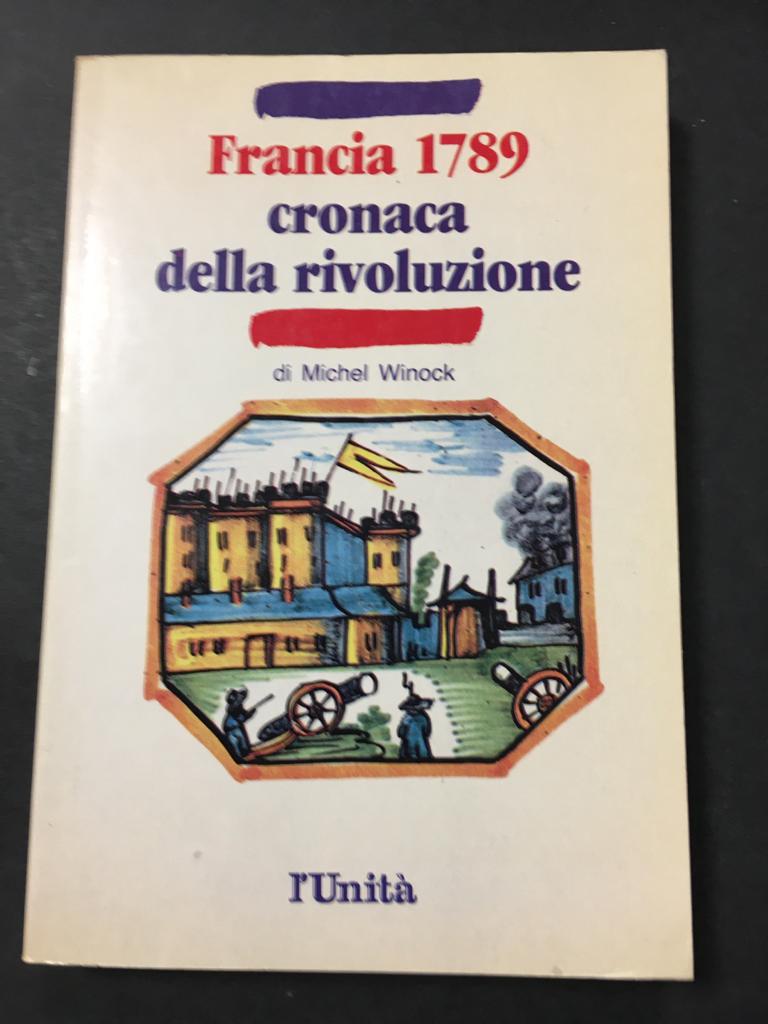 Winock Michel. Francia 1789. Cronaca della Rivoluzione. L'unità. 1988
