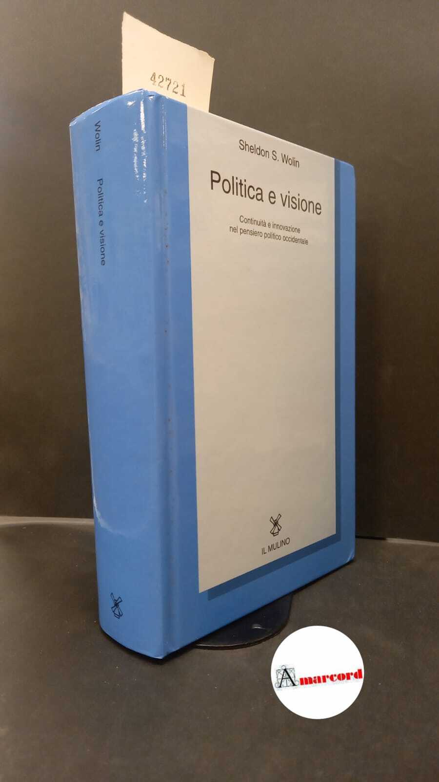 Wolin, Sheldon S.. Politica e visione : continuità e innovazione …