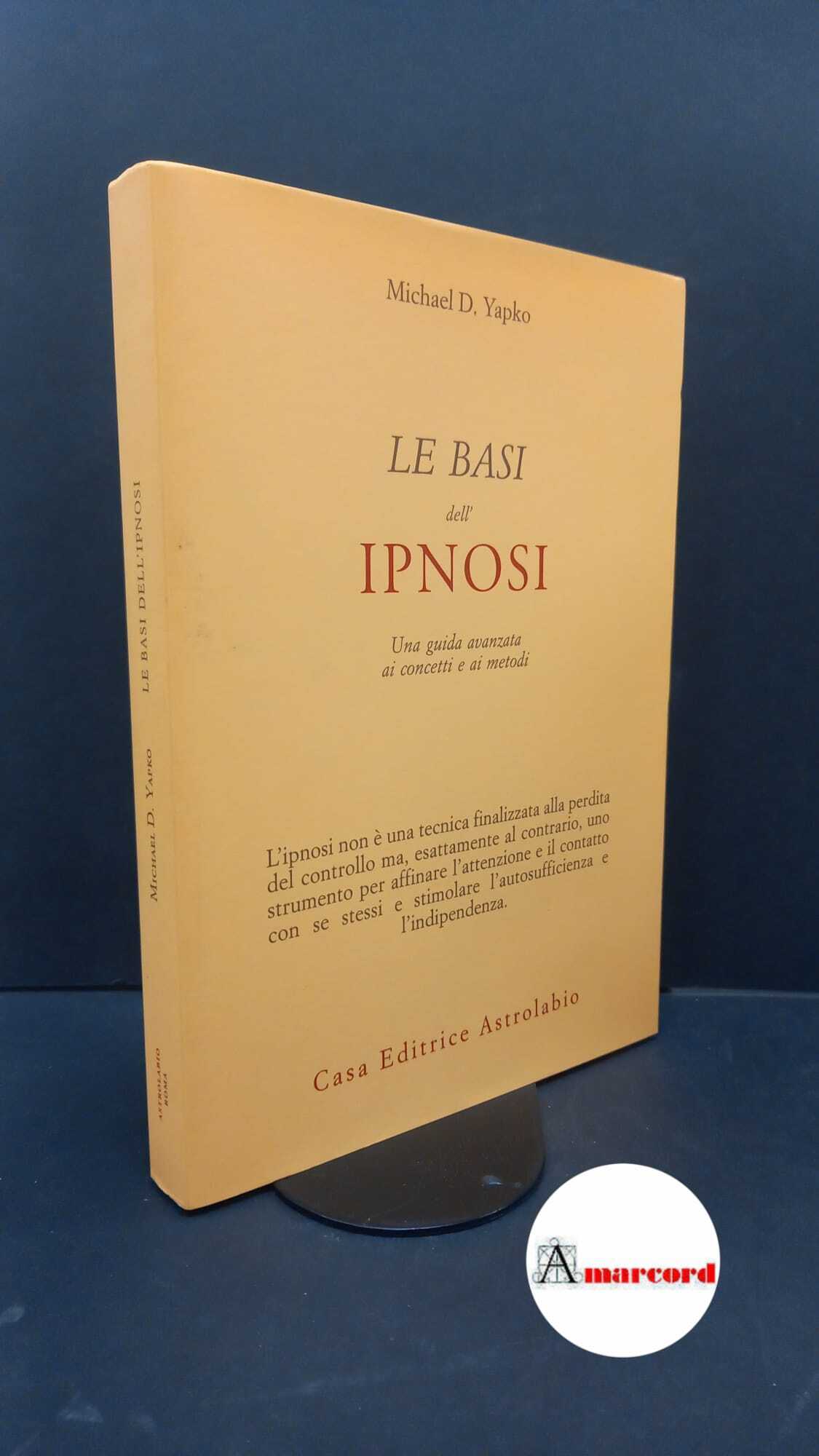 Yapko, Michael D.. Le basi dell'ipnosi : una guida avanzata …