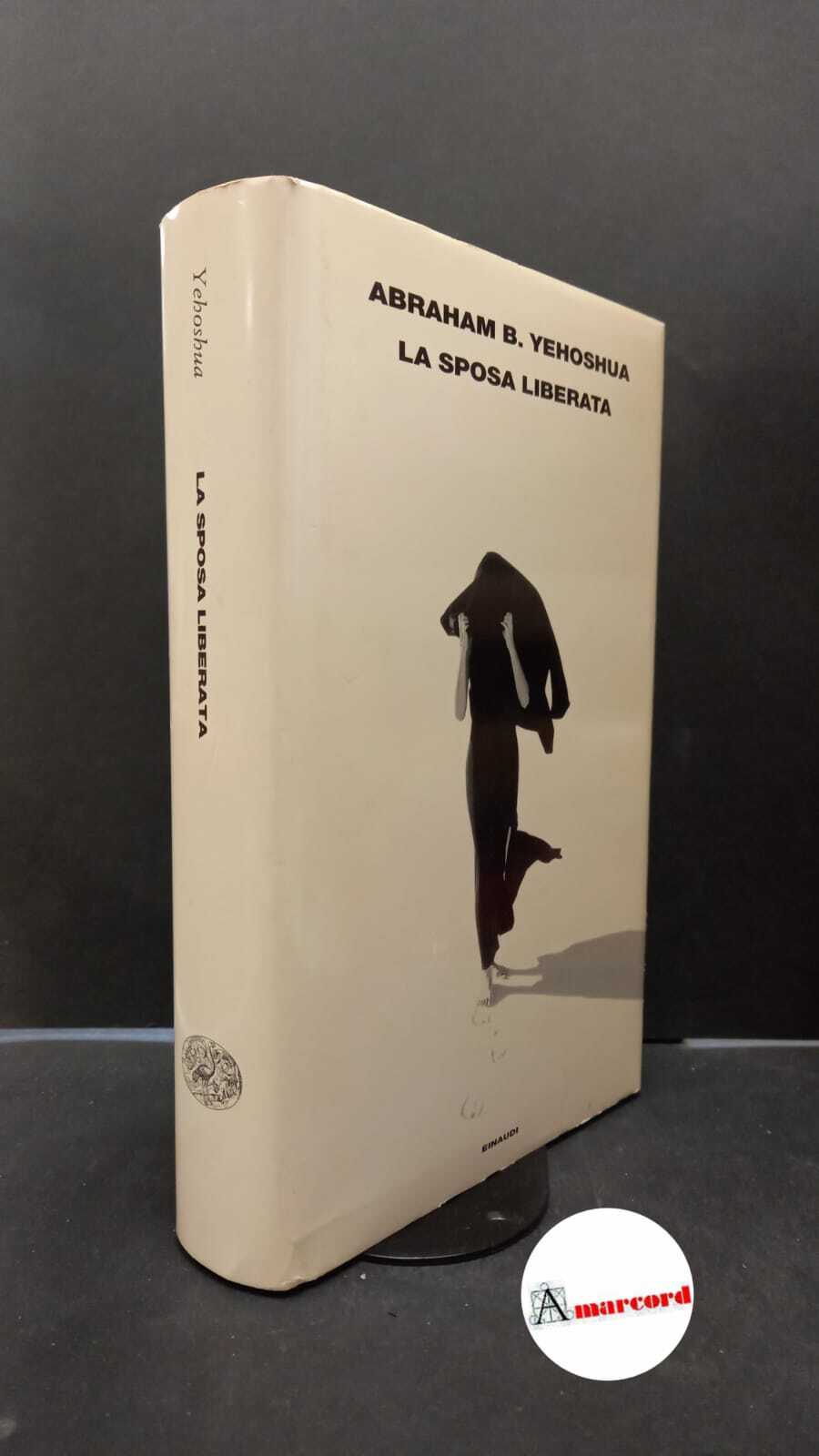 Yehoshua Abraham B., La sposa liberata. Einaudi, 2002.