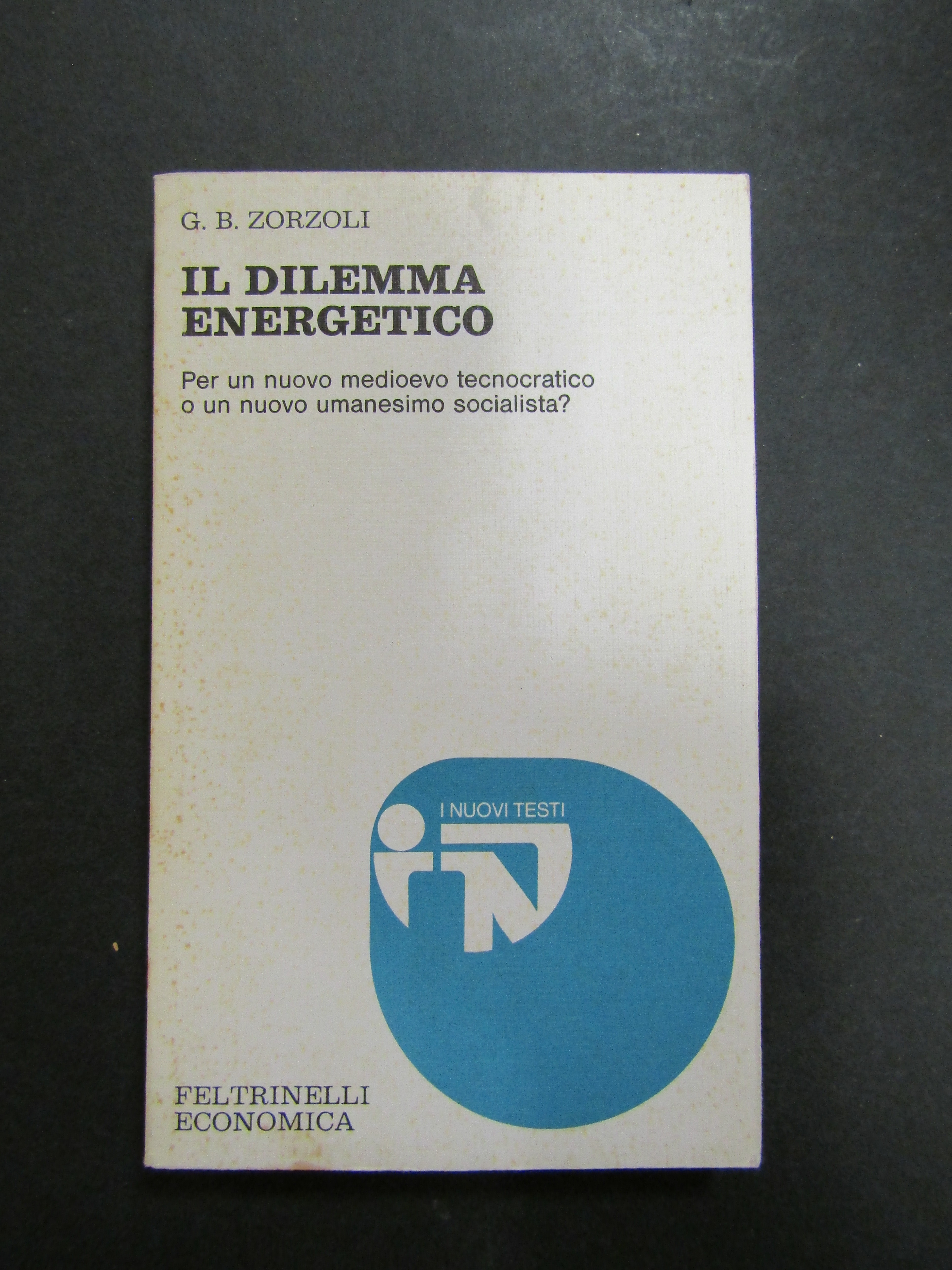 Zorzoli G.B. Il dilemma energetico. Feltrinelli. 1977