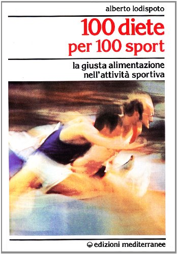 100 diete per 100 sport. La giusta alimentazione nell'attività sportiva