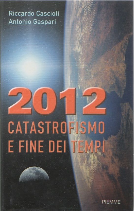 2012. Catastrofismo e fine dei tempi - R. Cascioli A. …