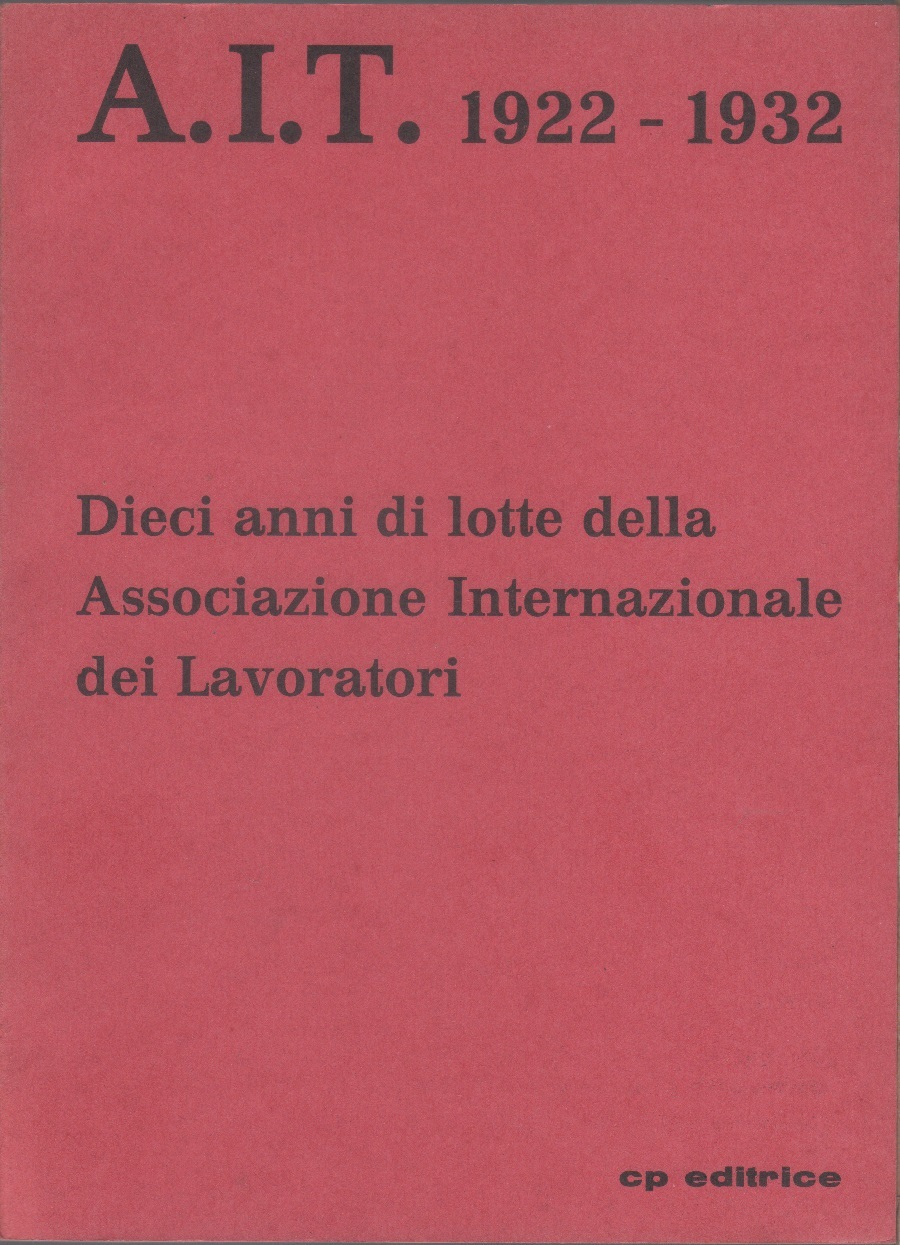 A.I.T. 1922-1932. Dieci anni di lotte della Associazione Internazionale dei …
