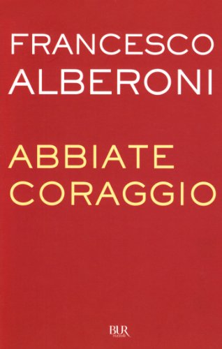 Abbiate coraggio - Francesco Alberoni