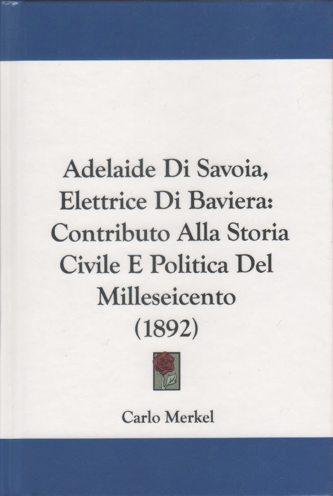 Adelaide di Savoia, Elettrice di Baviera. Contributo alla storia civile …