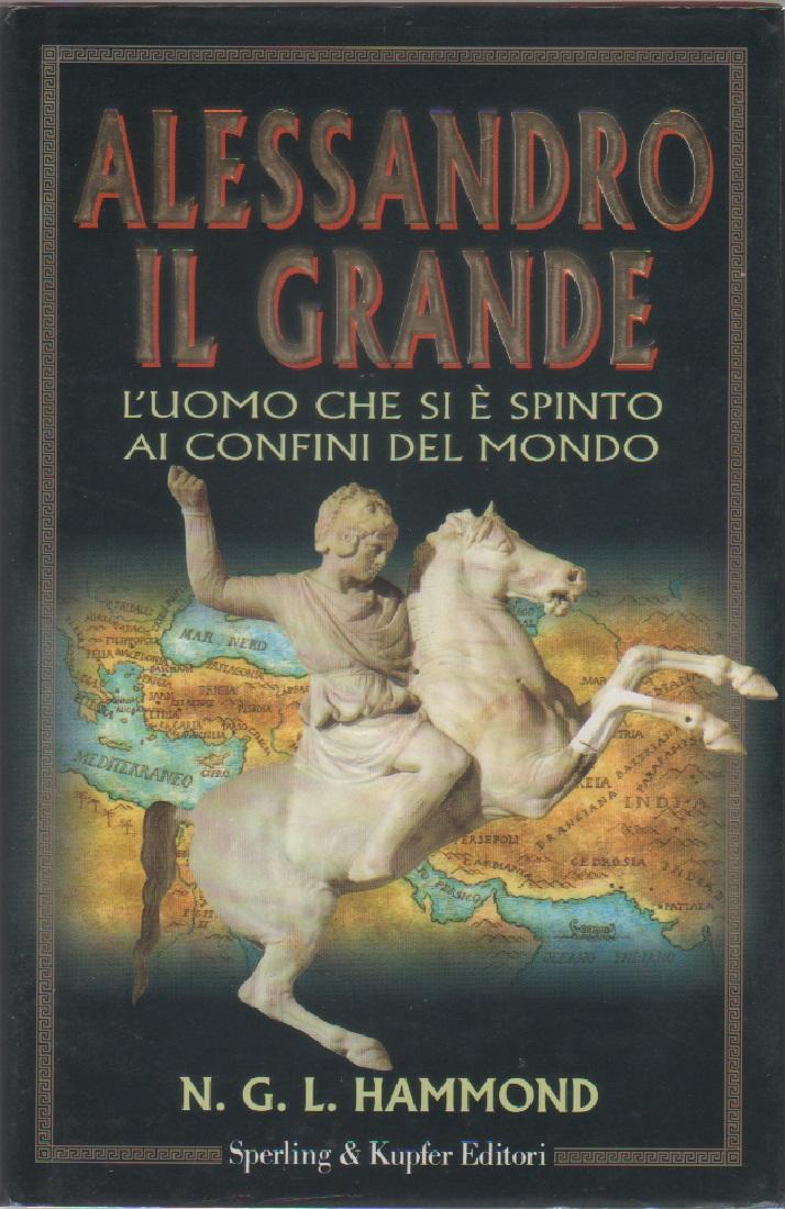 Alessandro il Grande. L'uomo che si è spinto ai confini …