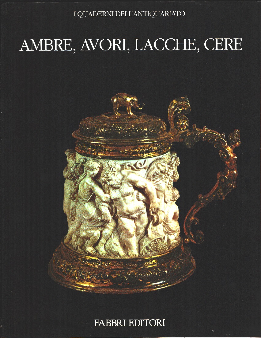 Ambre, avori, lacche, cere. Quaderni dell'antiquariato n. 2