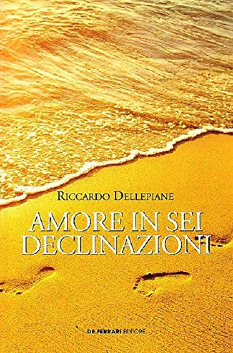 Amore in sei declinazioni - Riccardo Dellepiane