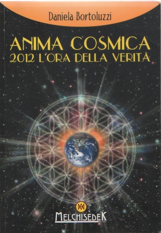 Anima cosmica . 2012 l'ora della vertà - Daniela Bortoluzzi