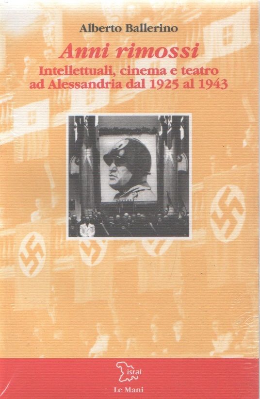 Anni rimossi. Intellettuali, cinema e teatro ad Alessandria dal 1925 …