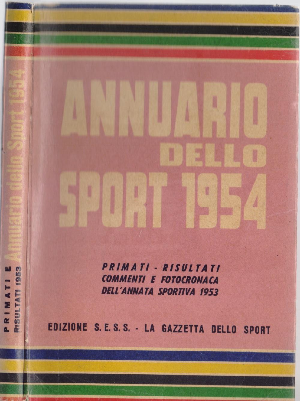Annuario dello sport 1954. Primati risultati commenti e fotocronaca dell'annata …