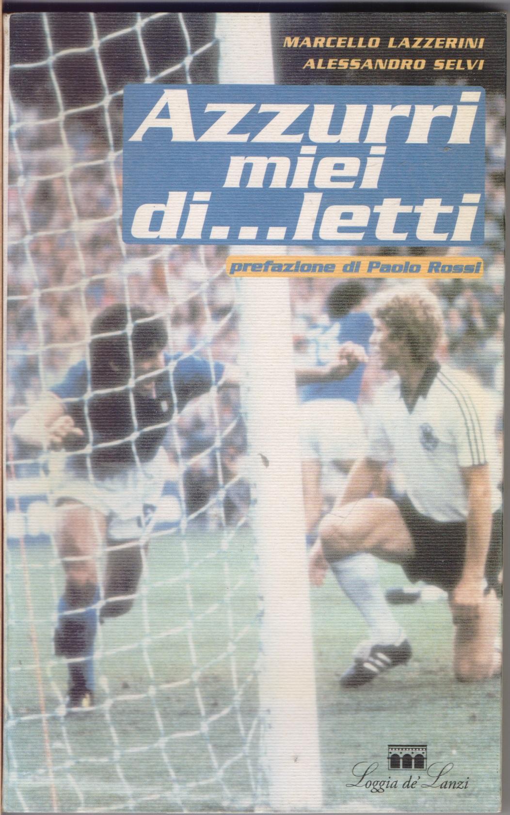 Azzurri miei di...letti - Marcello Lazzerini, alessandro Selvi
