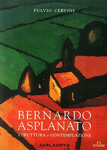 Bernardo Asplanato. Struttura e contemplazione - Fulvio Cervini