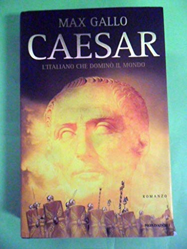 Caesar. L'italiano che dominò il mondo - Max Gallo