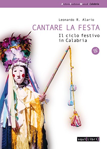 Cantare la festa. Il ciclo festivo in Calabria. Con CD …