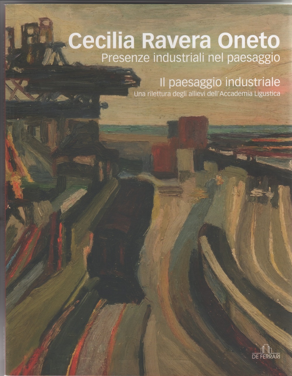 Cecilia Ravera Oneto. Presenze industriali nel paesaggio - a cura …