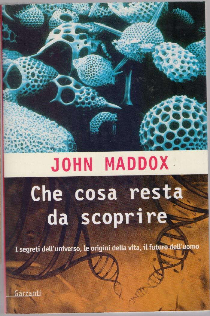 Che cosa resta da scoprire - John Maddox