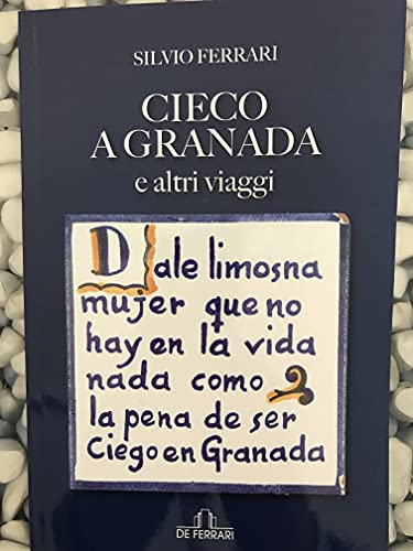 Cieco a Granada e altri viaggi - Silvio Ferrari