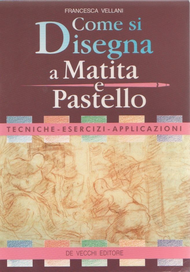 Come si disegna a matita e pastello - Francesca Vellani