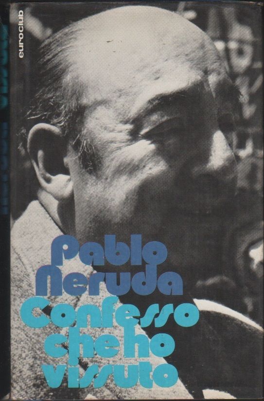 Confesso che ho vissuto - Pablo Neruda