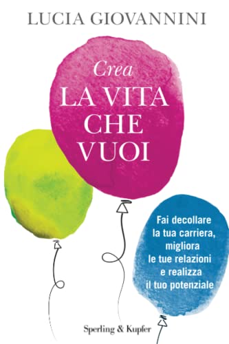 Crea la vita che vuoi - Lucia Giovannini