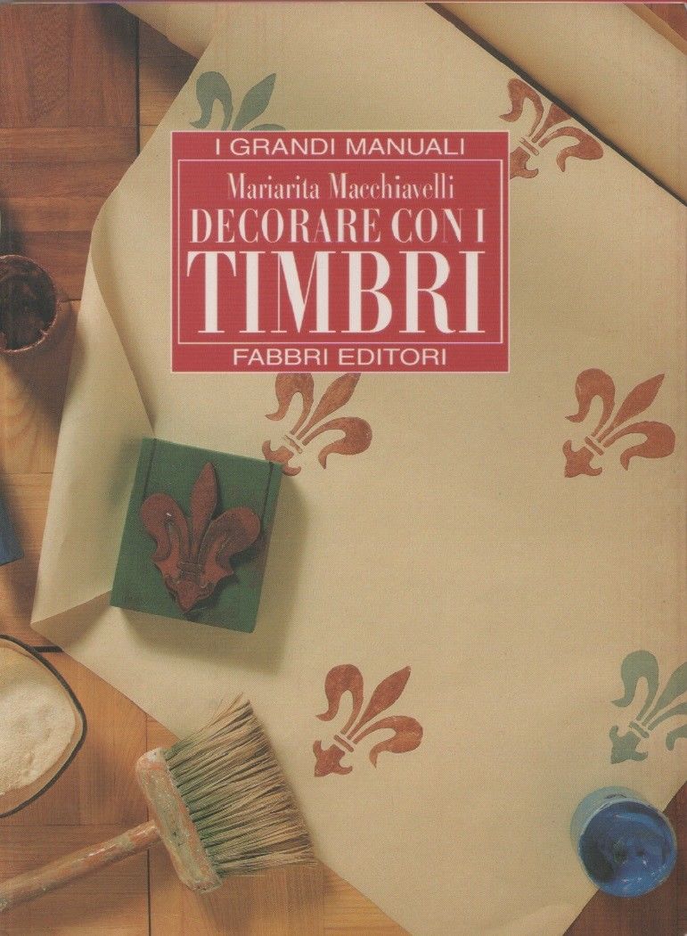 Decorare con i timbri. I Grandi Manuali - Mariarita Macchiavelli
