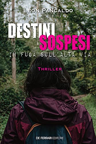 Destini sospesi: In fuga sull'Alta Via - Leon Pancaldo