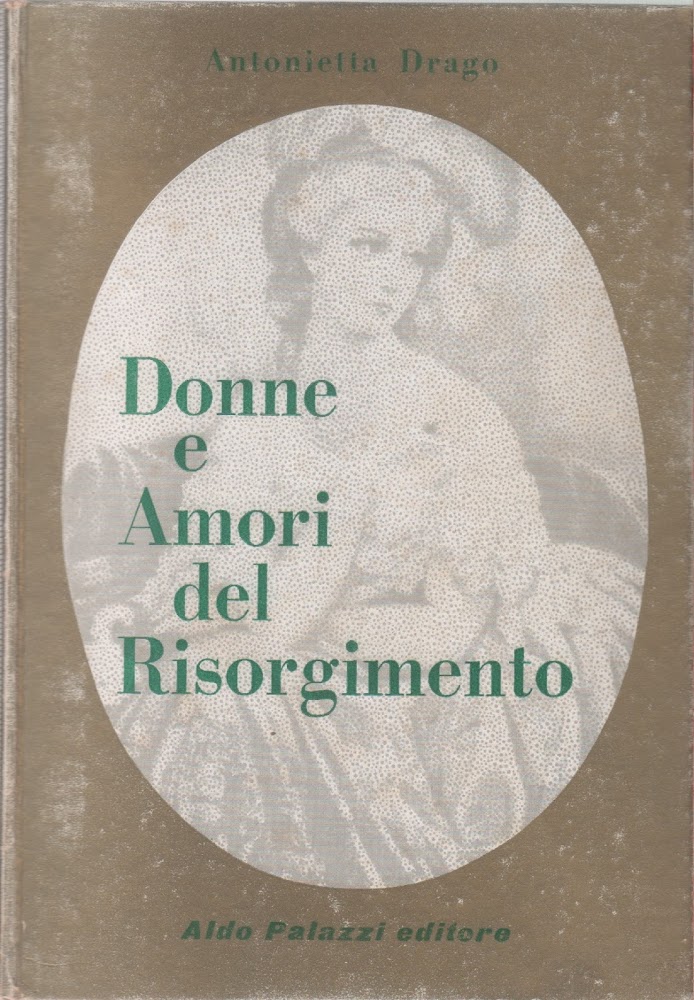 Donne e amori del risorgimento - Antonietta Drago